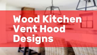 Wood Kitchen Vent Hood Designs [upl. by Eilsew]