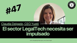 Ep 47 El sector LegalTech necesita ser impulsado  Claudia Delgado [upl. by Matthew]