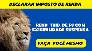 Módulo 3  Aula 8  Rend Trib de PJ com Exigibilidade Suspensa  Curso Declarar Imposto de Renda [upl. by Doretta901]