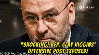 Rep Clay Higgins Deletes Offensive Post – But the Internet’s Reaction is Explosive [upl. by Nawotna]