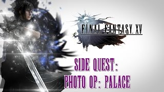 Final Fantasy XV ★ Side Quest Photo Op Palace Walkthrough [upl. by Rocca]