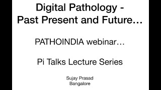 Pi Talks  Digital Pathology  past present amp future by Dr Sujay Prasad MD [upl. by Hannah78]