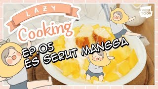 Animasi “Lazy Cooking” Ep05 – ES SERUT MANGGA [upl. by Faulkner336]