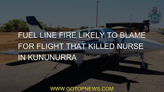 Fuel line fire likely to blame for flight that killed nurse in Kununurra [upl. by Airotkiv]