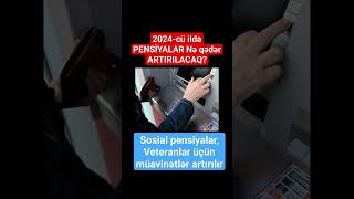 2024cü ildə PENSİYALAR Nə qədər ARTIRILACAQ [upl. by Coady359]