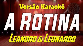 Leandro amp Leonardo  A rotina  Karaoke [upl. by Iaht]