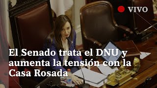 EN VIVO  El Senado tratará el DNU y aumenta la tensión con la Casa Rosada [upl. by Eiser]