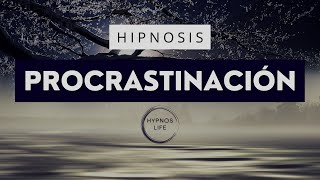 HIPNOSIS para dejar de PROCRASTINAR y POSTERGAR  Eliminar la PEREZA [upl. by Cirdec]