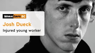 Josh Dueck Injured Young Worker  WorkSafeBC [upl. by Nhoj]