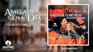 Anderson Barony  Amizade com Deus CD Completo  Gravado AO VIVO [upl. by Chaworth]