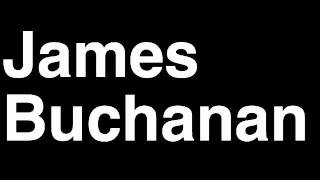 How to Pronounce James Buchanan President United States America US Speech Interview Quotes [upl. by Atsocal]