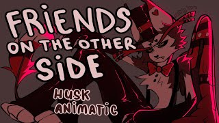 FRIENDS ON THE OTHER SIDE  Husk Animatic [upl. by Marte]