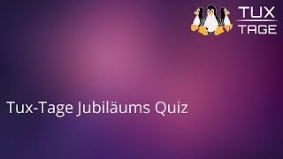 TuxTage Jubiläums Quiz  TuxTage 2024 [upl. by Enihsnus108]