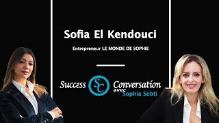 Sofia EL Kendouci  Chef d’entreprise Le monde de Sophie  Success Conversation [upl. by Ervine242]