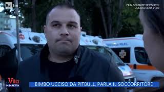 Bimbo azzannato da pitbull il commovente racconto del primo soccorritore«Francesco Pio era su [upl. by Nnylhsa]