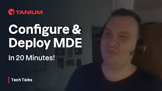 Configure amp Deploy MDE In 20 Minutes  Tanium Tech Talks 77 [upl. by Aciemaj]