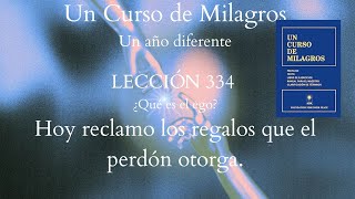 UCDM Lección 334 Hoy reclamo los regalos que el perdón otorga [upl. by Raybourne625]