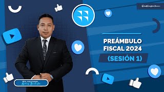 PREÁMBULO FISCAL 2024 SESIÓN 1 [upl. by Corri]