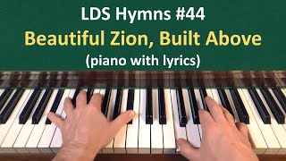 44 Beautiful Zion Built Above LDS Hymns  piano with lyrics [upl. by Aneertak]