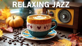 Relaxing Jazz Music ☕ Happy November Jazz Cafe Music and Soft Bossa Nova Instrumental for Great Mood [upl. by Eignat]