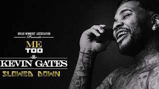 Kevin Gates  Me Too  Slowed Down [upl. by Ttayw]