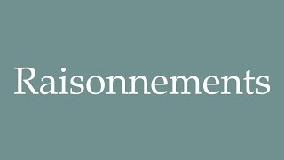 How to Pronounce Raisonnements Reasonings Correctly in French [upl. by Florina]