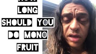 How Long Should you Do mono Fruit For [upl. by Etnoed563]