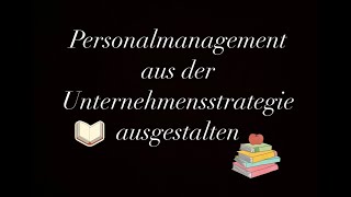 Personalmanagement aus der Unternehmensstrategie ausgestalten PART 2 [upl. by Mariette]