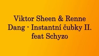 Viktor Sheen amp Renne Dang  Instantní čubky II feat Schyzo  Lyrics [upl. by Luap]