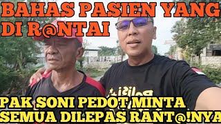 NASEHAT PAK SONI MINTA SEMUA PASIEN YANG DIRANT DILEPAS KARENA KASIHAN TIDAK BESAR [upl. by Aubree842]