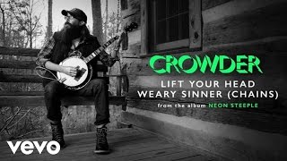 Crowder  Lift Your Head Weary Sinner Chains Audio [upl. by Draneb]