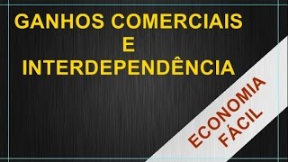 Introdução à Economia 31  Ganhos Comerciais e Interdependência [upl. by Loesceke]