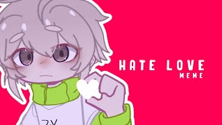 Hate Love MEME Collab With PopoCHIPoP [upl. by Riatsala]