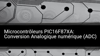 Programmation des Microcontrôleurs PIC16F87XA La conversion Analogique numérique ADC [upl. by Dennis785]