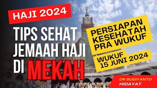 HAJI 2024  TIPS SEHAT IBADAH HAJI DI MEKAH  PERSIAPAN KESEHATAN MENJELANG WUKUF  PENTING SEKAL [upl. by Ecidnac]