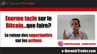 Enorme tacle sur le Bitcoin… que faire   le retour des opportunités se confirme sur les actions [upl. by Adnamahs692]