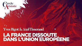 La France dissoute dans lUnion européenne I Guillaume Bigot Axel Tisserand [upl. by Ecirtra27]