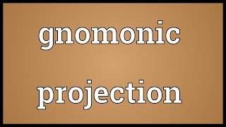 Gnomonic projection Meaning [upl. by Patricia524]