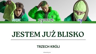 TRZECH KRÓLI  JESTEM JUŻ BLISKO tekst [upl. by Seabrooke]