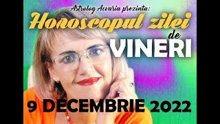 ⭐ HOROSCOPUL DE VINERI 9 DECEMBRIE 2022 cu astrolog Acvaria [upl. by Eniad]