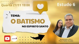 Estudo 6  O Batismo no Espirito Santo [upl. by Chiarra926]