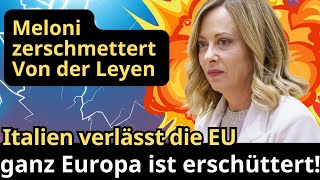 Meloni zerschmettert Von der Leyen Italien verlässt die EU ganz Europa ist erschüttert [upl. by Anelak216]