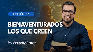 📖 Lección 7 Bienaventurados los que creen  Pr Anthony Araujo [upl. by Aleunamme]