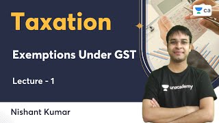 L1  Exemptions Under GST  Taxation  Nishant Kumar  Unacademy CA [upl. by Tillo]