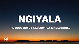 The Cool Guys  Ngiyala Lyrics [upl. by Llechtim]