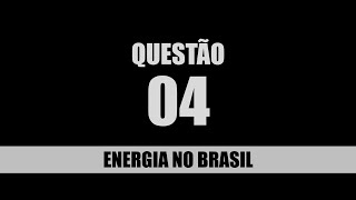 QUESTÃO 04 ENERGIA DO BRASIL [upl. by Nela]