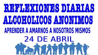 reflexiones diarias de alcoholicos anonimos  24 de abril  APRENDER A AMARNOS A NOSOTROS MISMOS [upl. by Carmina491]