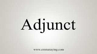 How To Say Adjunct [upl. by Nomyad]