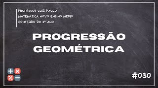 Progressão Geométrica Matemática  1º ano  Novo ensino médio  Aula 030 [upl. by Brainard19]