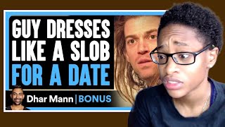 Guy DRESSES Like A SLOB For A DATE  Dhar Mann Bonus Reaction [upl. by Atinor166]